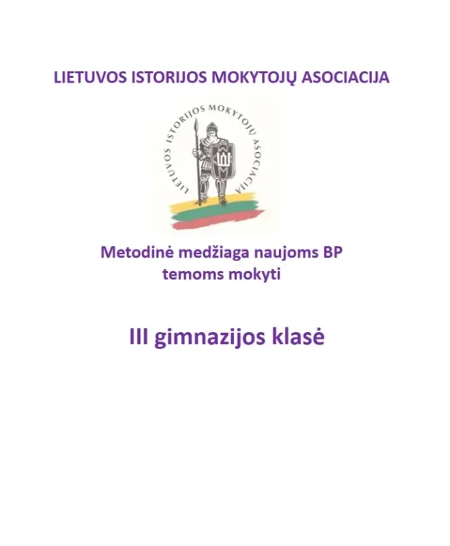 Lietuvos istorijos mokytojų asociacijos metodinė medžiaga (III gimnazijos klasė), naujoms BP temoms mokyti. Tema „Istorijos samprata ir raida nuo Antikos iki XIX a.“