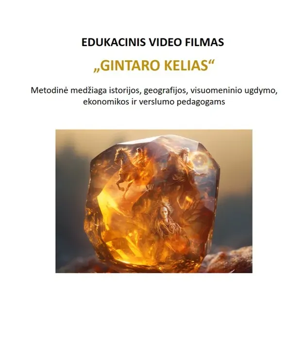 Edukacinis video filmas „Gintaro kelias“. Metodinė medžiaga istorijos, geografijos, visuomeninio ugdymo, ekonomikos ir verslumo pedagogams (ir ne tik)