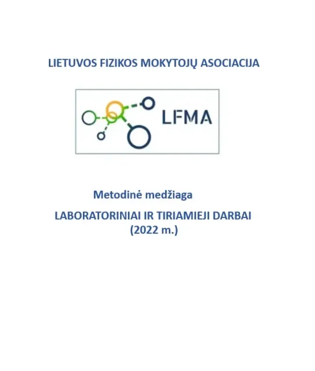 Lietuvos fizikos mokytojų asociacijos metodinė medžiaga naujoms BP temoms mokyti (7 - III gimn. klasės). Laboratoriniai ir tiriamieji darbai.